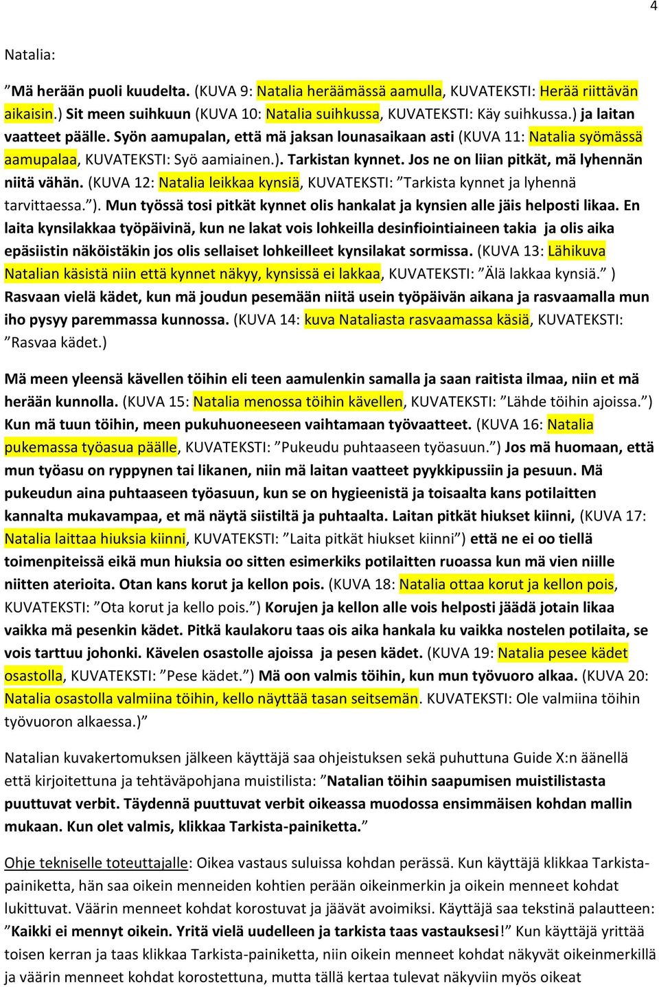 Jos ne on liian pitkät, mä lyhennän niitä vähän. (KUVA 12: Natalia leikkaa kynsiä, KUVATEKSTI: Tarkista kynnet ja lyhennä tarvittaessa. ).