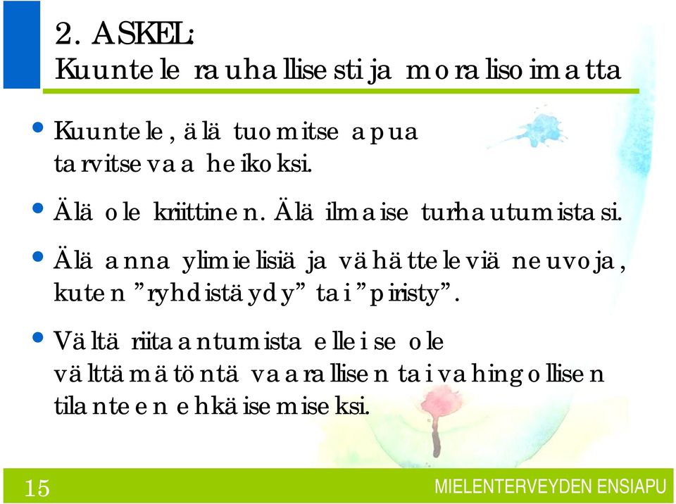 Älä anna ylimielisiä ja vähätteleviä neuvoja, kuten ryhdistäydy tai piristy.