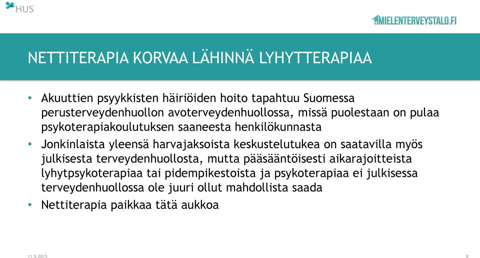 harvajaksoista keskustelutukea on saatavilla myös julkisesta terveydenhuollosta, mutta pääsääntöisesti aikarajoitteista