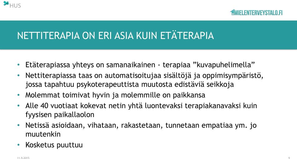 Molemmat toimivat hyvin ja molemmille on paikkansa Alle 40 vuotiaat kokevat netin yhtä luontevaksi terapiakanavaksi kuin