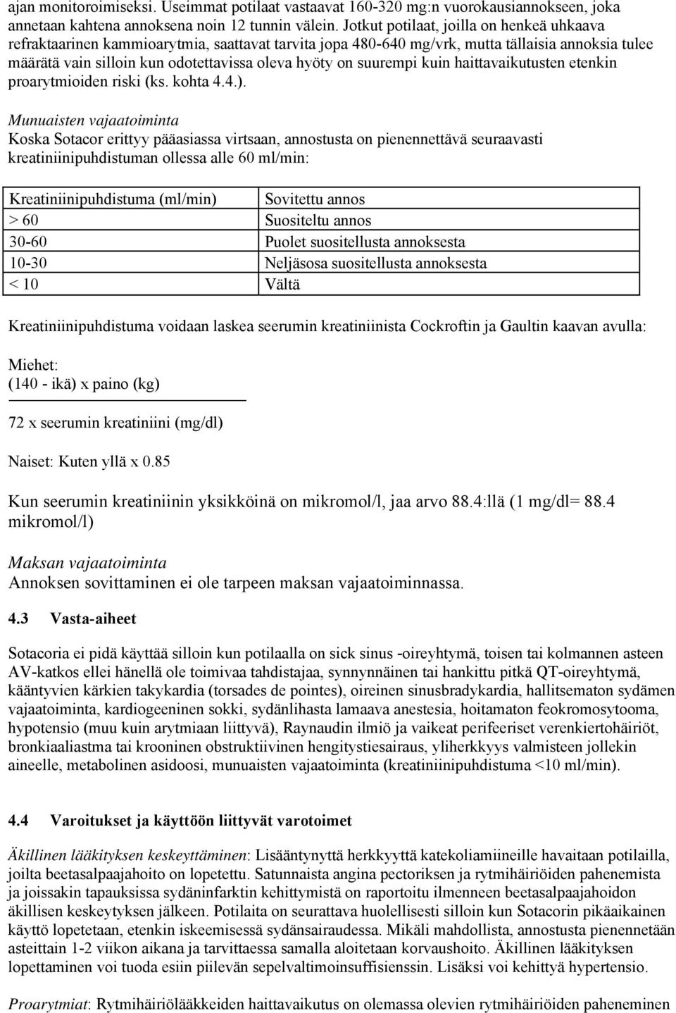 suurempi kuin haittavaikutusten etenkin proarytmioiden riski (ks. kohta 4.4.).