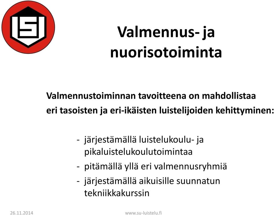 - järjestämällä luistelukoulu- ja pikaluistelukoulutoimintaa -