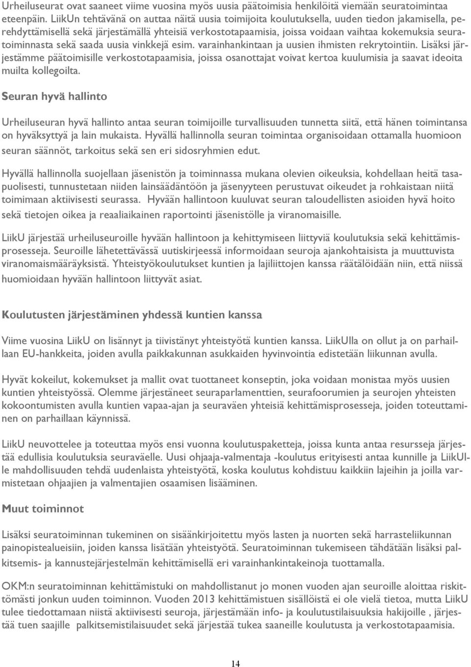 seuratoiminnasta sekä saada uusia vinkkejä esim. varainhankintaan ja uusien ihmisten rekrytointiin.