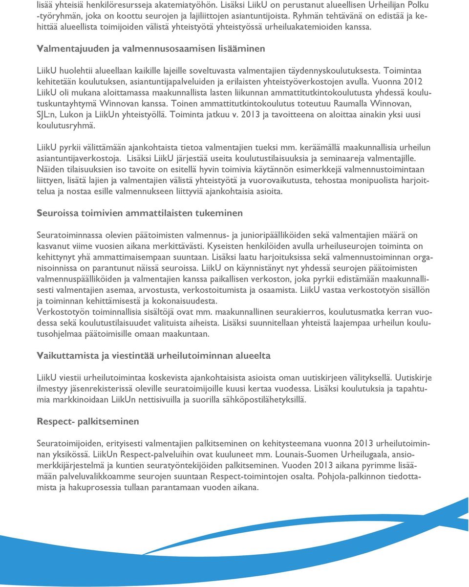 Valmentajuuden ja valmennusosaamisen lisääminen LiikU huolehtii alueellaan kaikille lajeille soveltuvasta valmentajien täydennyskoulutuksesta.