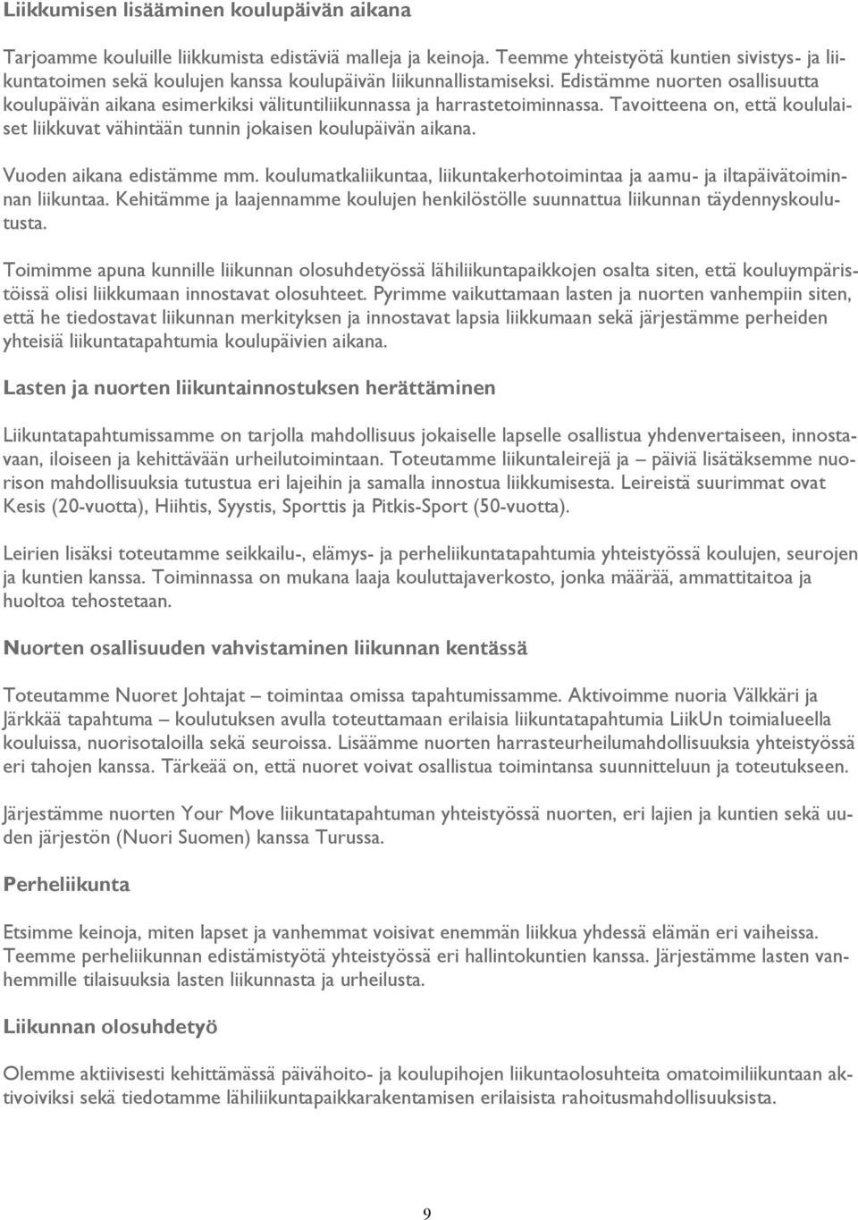 Edistämme nuorten osallisuutta koulupäivän aikana esimerkiksi välituntiliikunnassa ja harrastetoiminnassa. Tavoitteena on, että koululaiset liikkuvat vähintään tunnin jokaisen koulupäivän aikana.