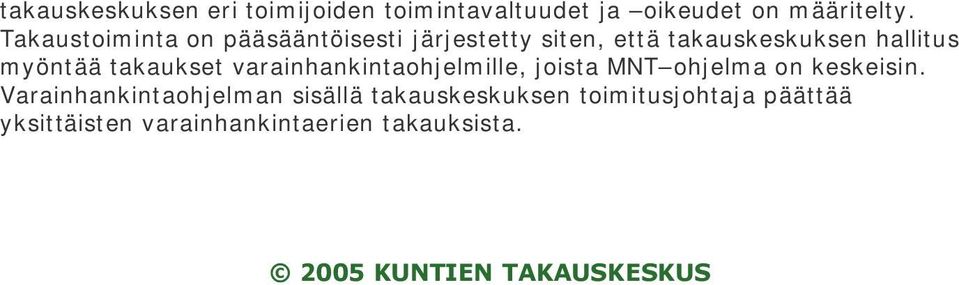 myöntää takaukset varainhankintaohjelmille, joista MNT ohjelma on keskeisin.