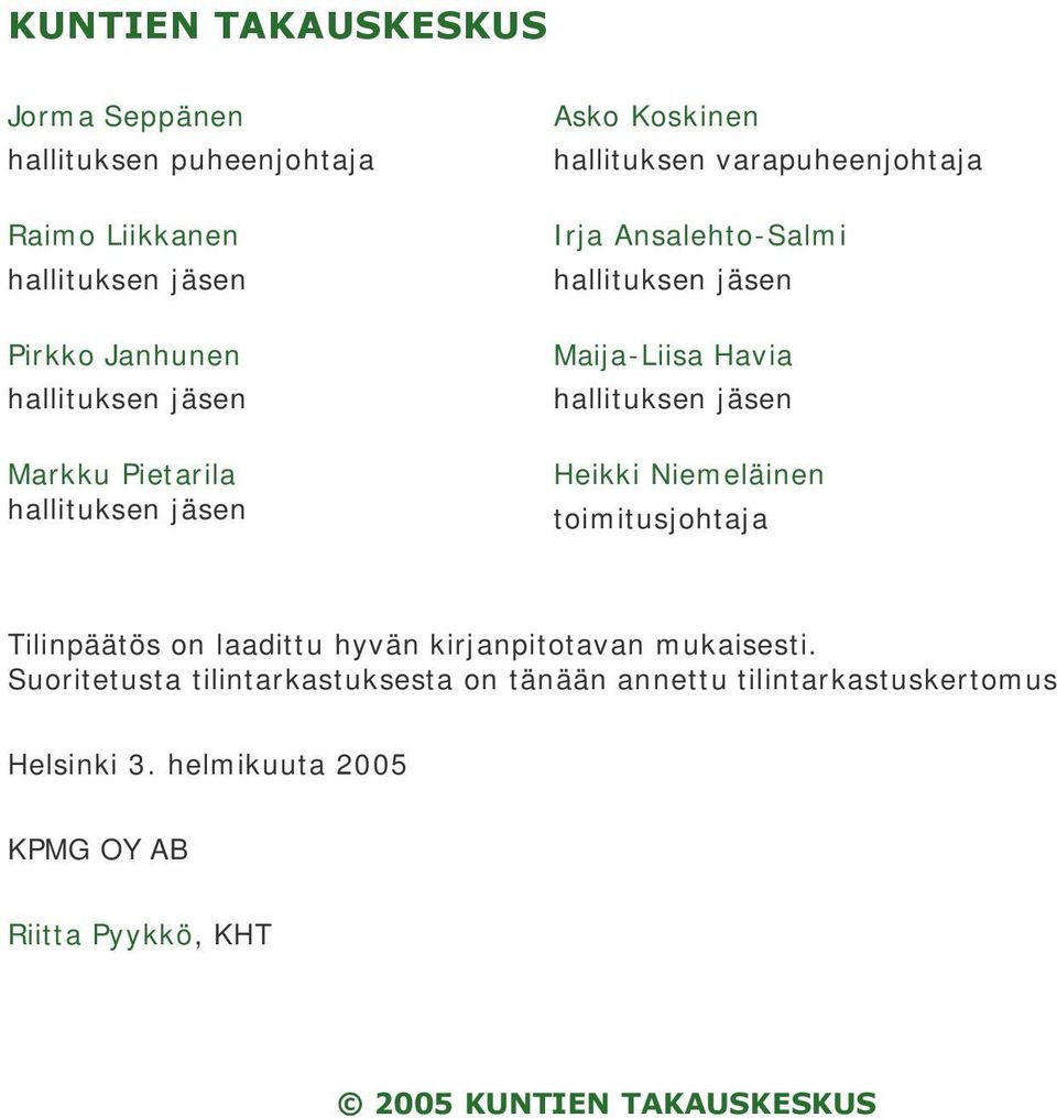 Maija-Liisa Havia hallituksen jäsen Heikki Niemeläinen toimitusjohtaja Tilinpäätös on laadittu hyvän kirjanpitotavan