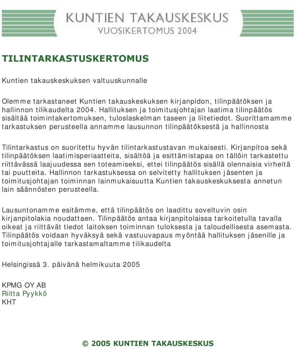 Suorittamamme tarkastuksen perusteella annamme lausunnon tilinpäätöksestä ja hallinnosta Tilintarkastus on suoritettu hyvän tilintarkastustavan mukaisesti.