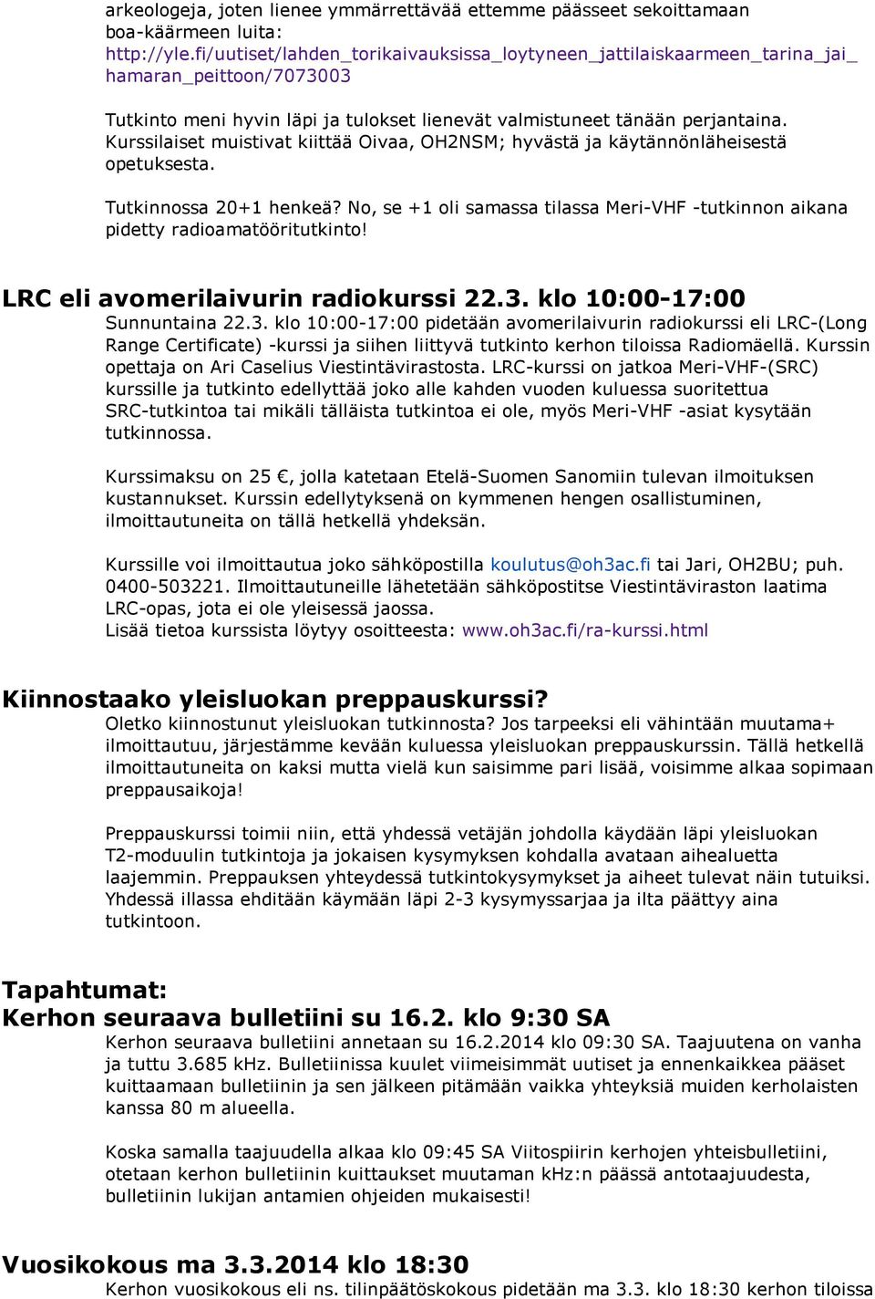 Kurssilaiset muistivat kiittää Oivaa, OH2NSM; hyvästä ja käytännönläheisestä opetuksesta. Tutkinnossa 20+1 henkeä?