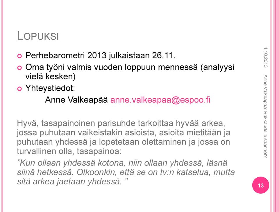 fi Hyvä, tasapainoinen parisuhde tarkoittaa hyvää arkea, jossa puhutaan vaikeistakin asioista, asioita mietitään ja puhutaan