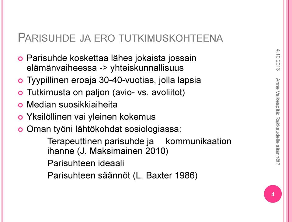 avoliitot) Median suosikkiaiheita Yksilöllinen vai yleinen kokemus Oman työni lähtökohdat sosiologiassa: