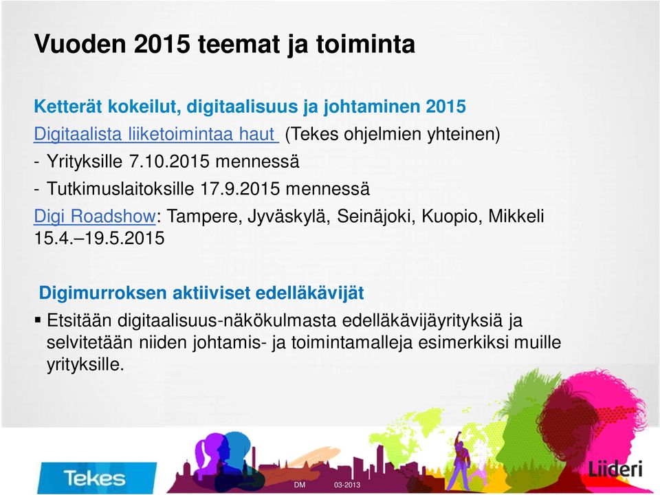 2015 mennessä Digi Roadshow: Tampere, Jyväskylä, Seinäjoki, Kuopio, Mikkeli 15.4. 19.5.2015 Digimurroksen aktiiviset