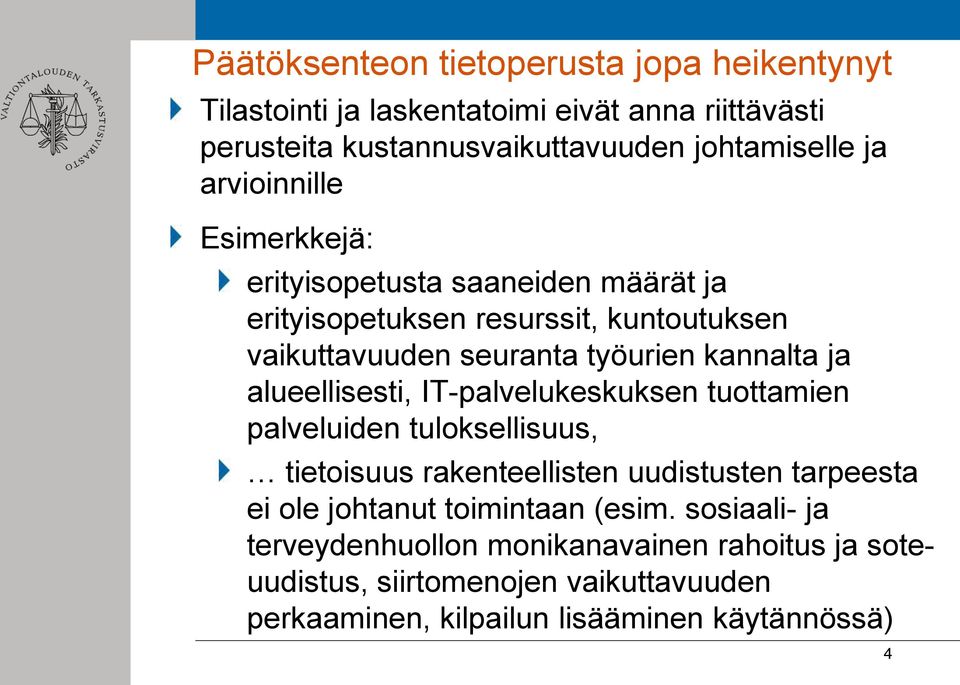 alueellisesti, IT-palvelukeskuksen tuottamien palveluiden tuloksellisuus, tietoisuus rakenteellisten uudistusten tarpeesta ei ole johtanut toimintaan