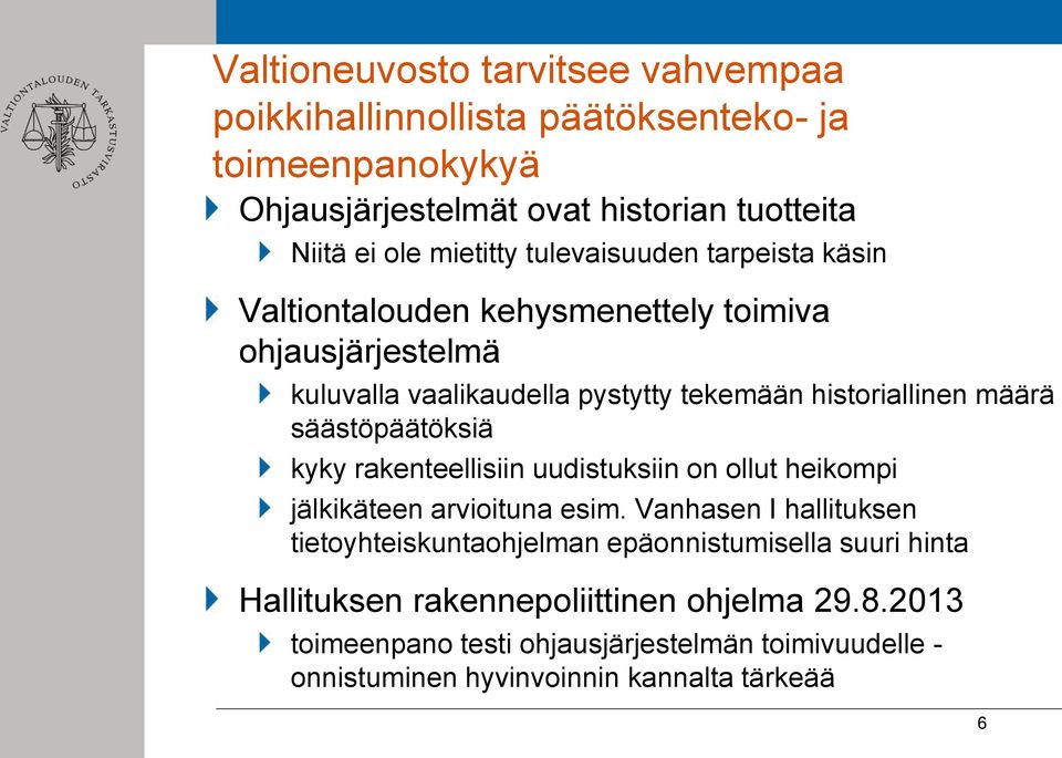 säästöpäätöksiä kyky rakenteellisiin uudistuksiin on ollut heikompi jälkikäteen arvioituna esim.