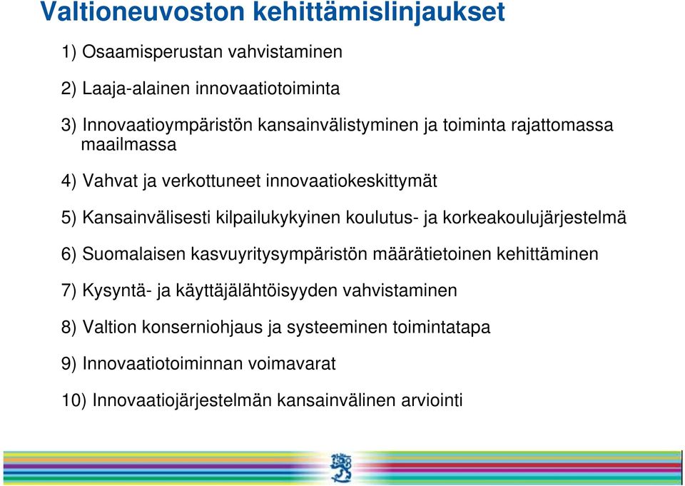 koulutus- ja korkeakoulujärjestelmä 6) Suomalaisen kasvuyritysympäristön määrätietoinen kehittäminen 7) Kysyntä- ja käyttäjälähtöisyyden