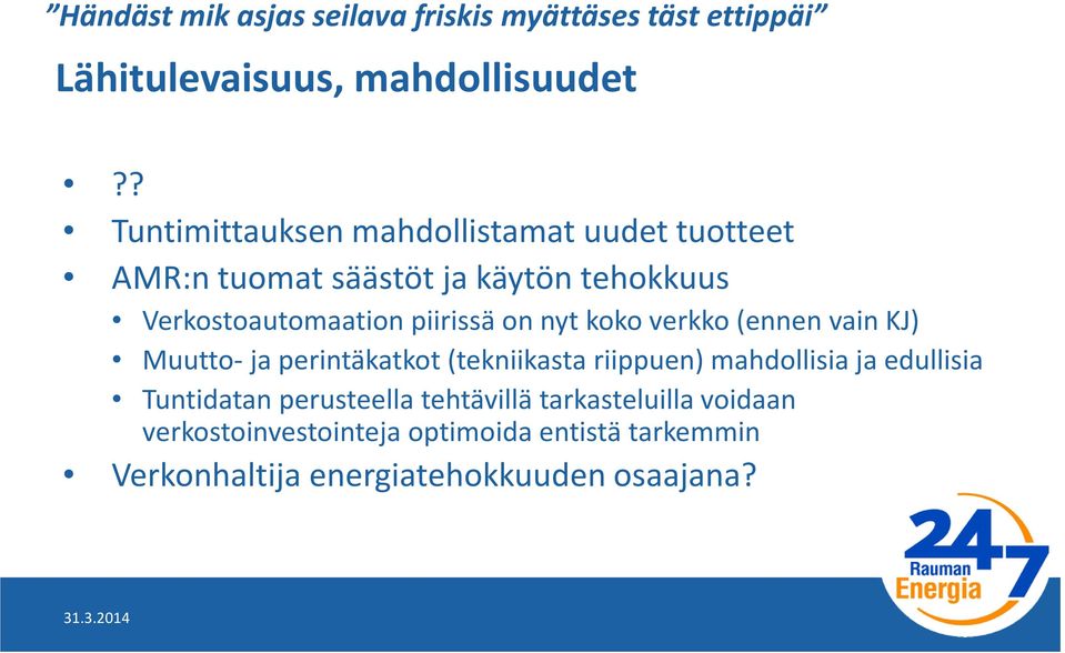 piirissä on nyt koko verkko (ennen vain KJ) Muutto- ja perintäkatkot (tekniikasta riippuen) mahdollisia ja edullisia