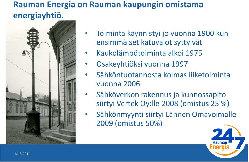 alkoi 1975 Osakeyhtiöksi vuonna 1997 Sähköntuotannosta kolmas liiketoiminta vuonna 2006