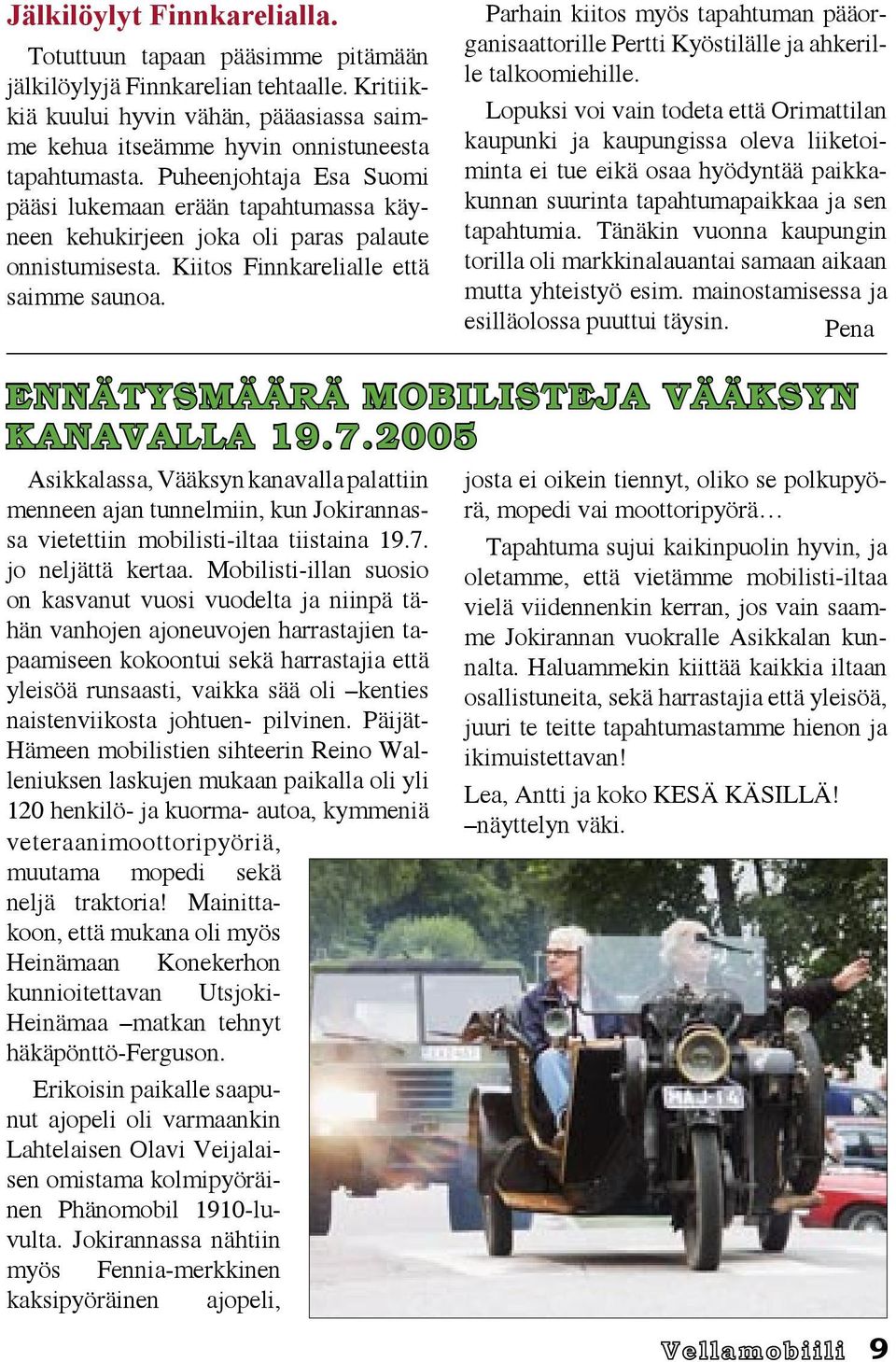 Parhain kiitos myös tapahtuman pääorganisaattorille Pertti Kyöstilälle ja ahkerille talkoomiehille.