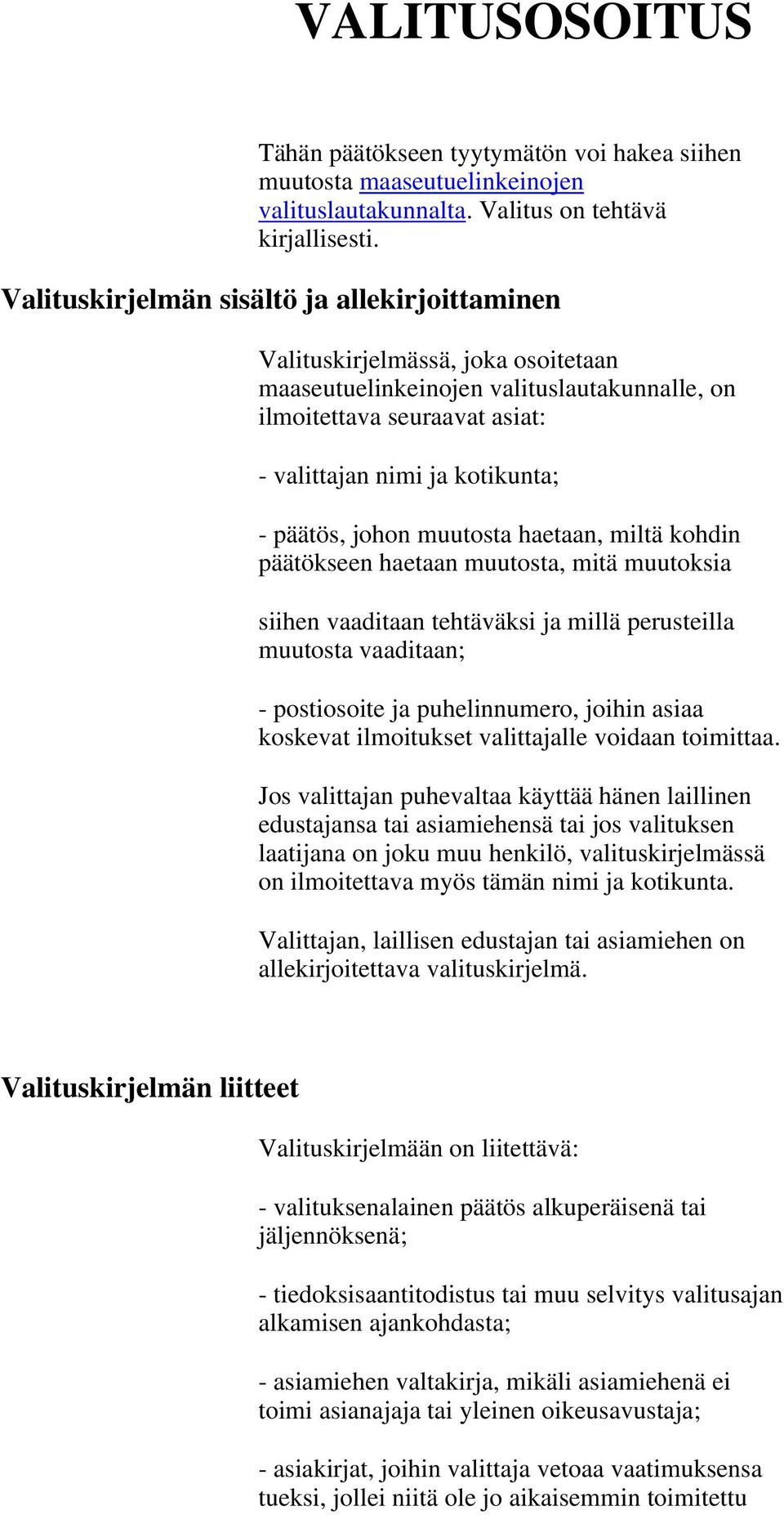 päätös, johon muutosta haetaan, miltä kohdin päätökseen haetaan muutosta, mitä muutoksia siihen vaaditaan tehtäväksi ja millä perusteilla muutosta vaaditaan; - postiosoite ja puhelinnumero, joihin