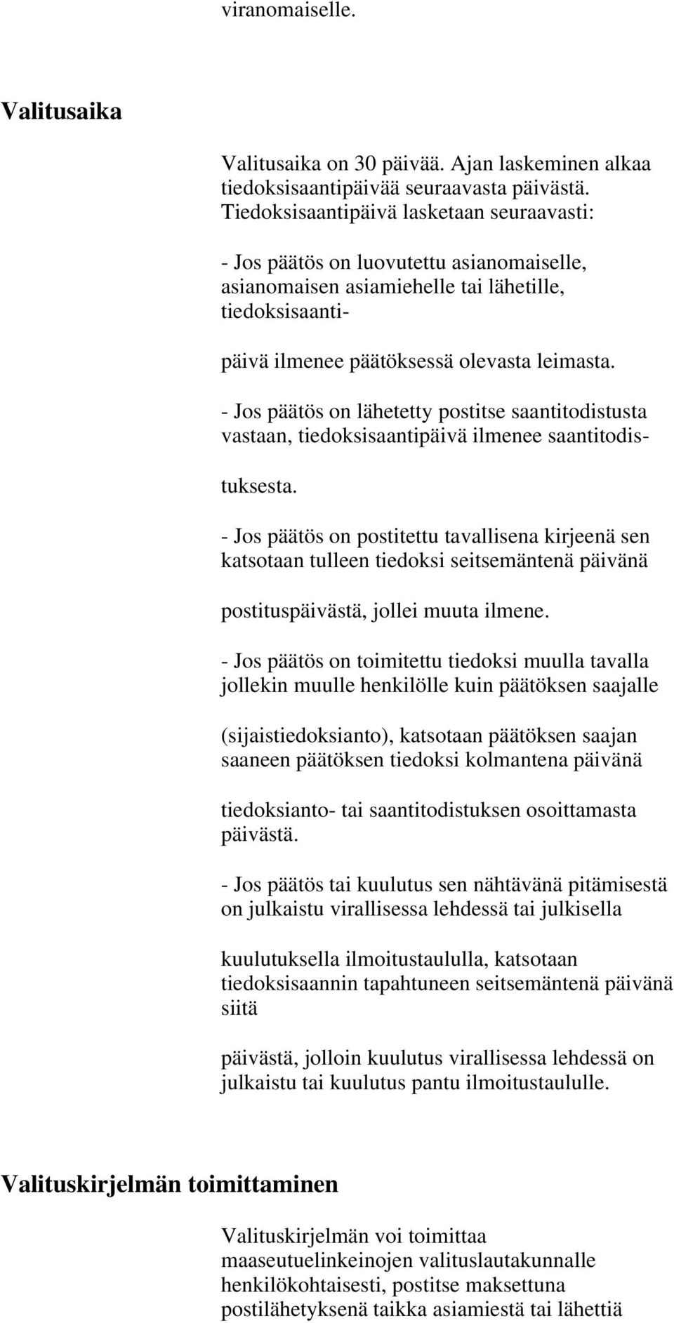 - Jos päätös on lähetetty postitse saantitodistusta vastaan, tiedoksisaantipäivä ilmenee saantitodis- tuksesta.