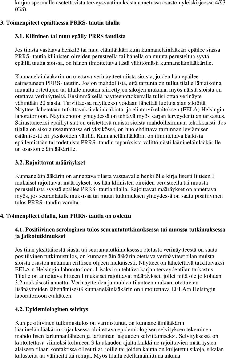 perusteltua syytä epäillä tautia sioissa, on hänen ilmoitettava tästä välittömästi kunnaneläinlääkärille.