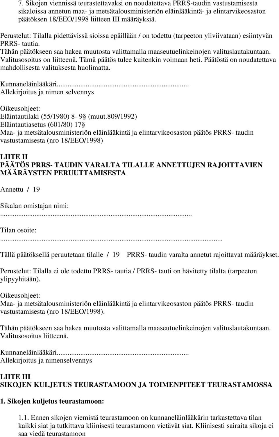 Tähän päätökseen saa hakea muutosta valittamalla maaseutuelinkeinojen valituslautakuntaan. Valitusosoitus on liitteenä. Tämä päätös tulee kuitenkin voimaan heti.