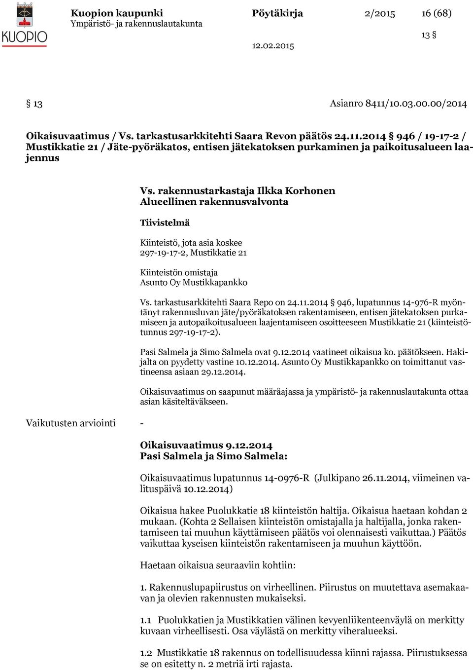 2014 946 / 19-17-2 / Mustikkatie 21 / Jäte-pyöräkatos, entisen jätekatoksen purkaminen ja paikoitusalueen laajennus Vaikutusten arviointi - Vs.