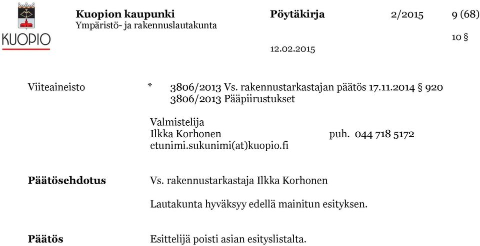 2014 920 3806/2013 Pääpiirustukset Valmistelija Ilkka Korhonen puh. 044 718 5172 etunimi.