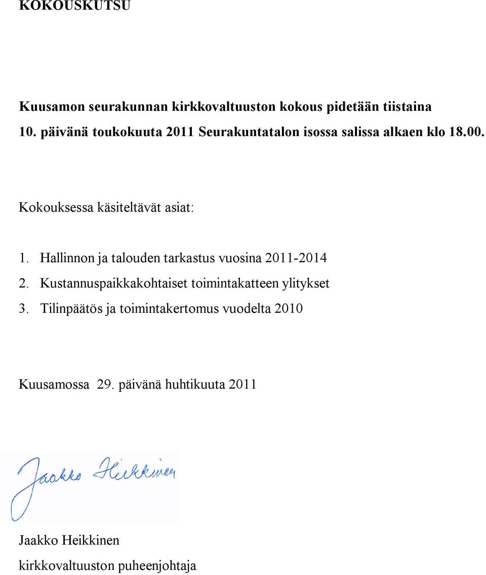 Hallinnon ja talouden tarkastus vuosina 2011 2014 2. Kustannuspaikkakohtaiset toimintakatteen ylitykset 3.