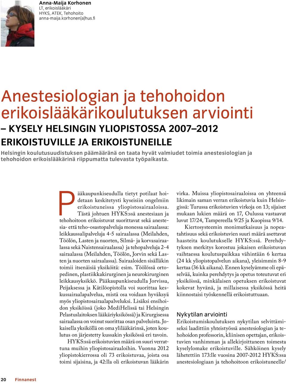 valmiudet toimia anestesiologian ja tehohoidon erikoislääkärinä riippumatta tulevasta työpaikasta.