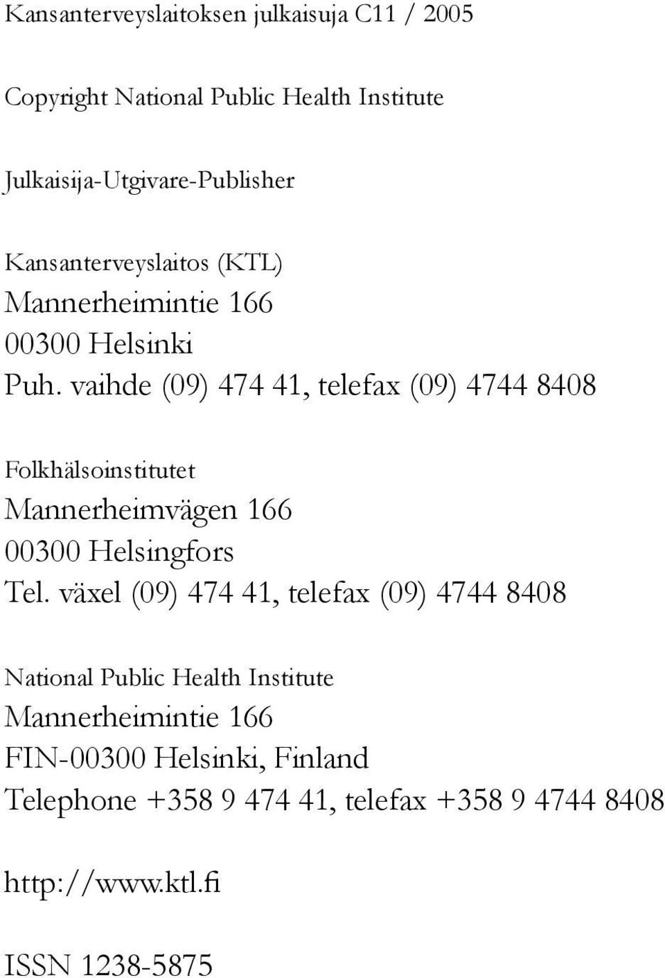 vaihde (09) 474 41, telefax (09) 4744 8408 Folkhälsoinstitutet Mannerheimvägen 166 00300 Helsingfors Tel.