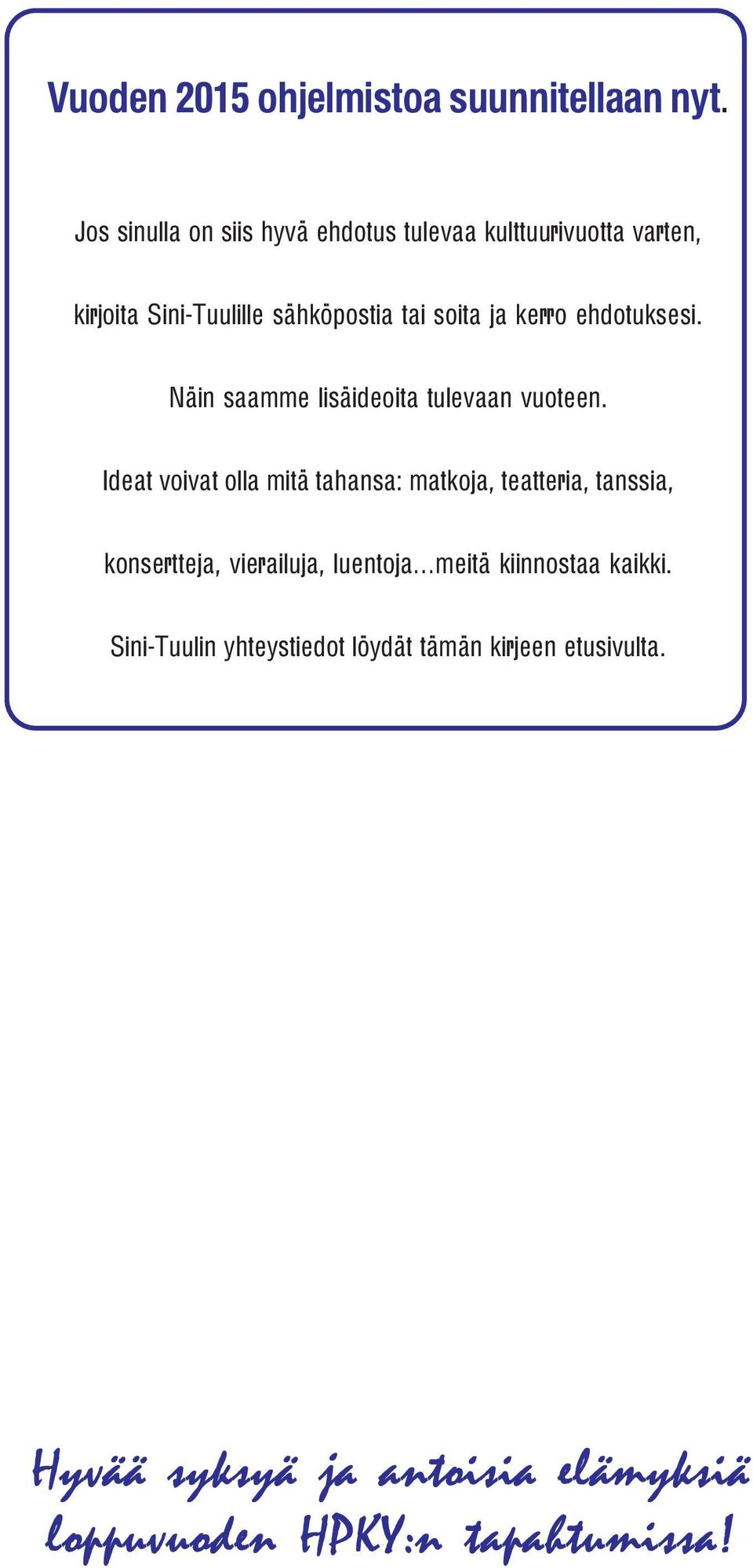 kerro ehdotuksesi. Näin saamme lisäideoita tulevaan vuoteen.