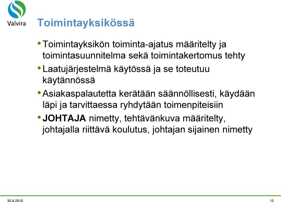 kerätään säännöllisesti, käydään läpi ja tarvittaessa ryhdytään toimenpiteisiin JOHTAJA