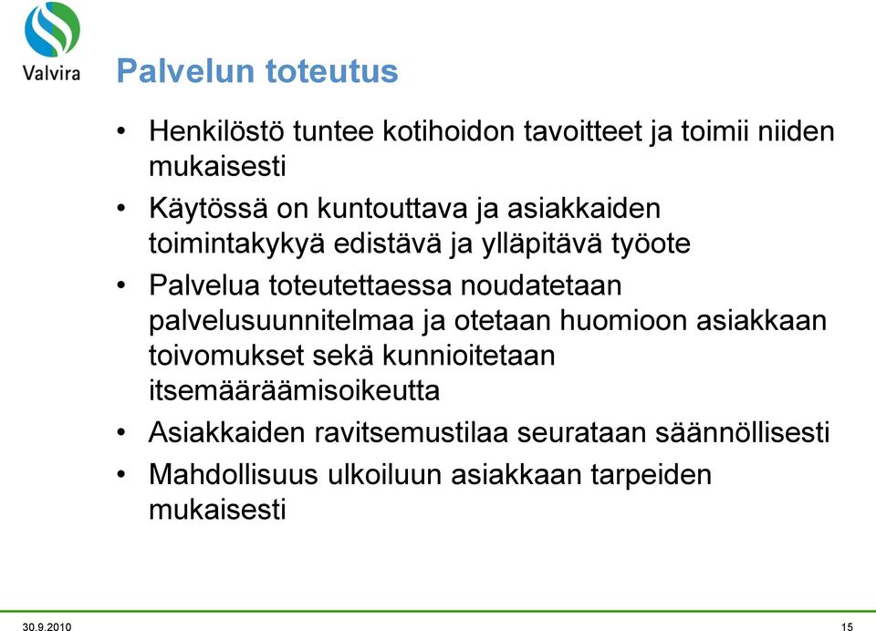 palvelusuunnitelmaa ja otetaan huomioon asiakkaan toivomukset sekä kunnioitetaan itsemääräämisoikeutta