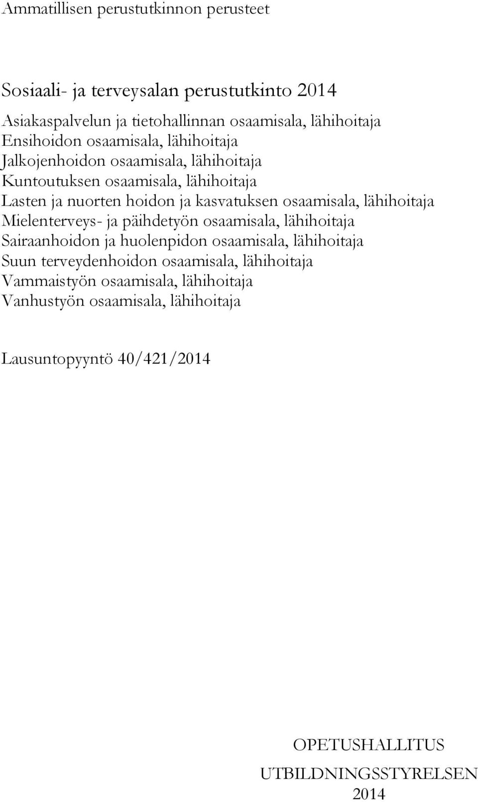 osaamisala, lähihoitaja Mielenterveys- ja päihdetyön osaamisala, lähihoitaja Sairaanhoidon ja huolenpidon osaamisala, lähihoitaja Suun terveydenhoidon