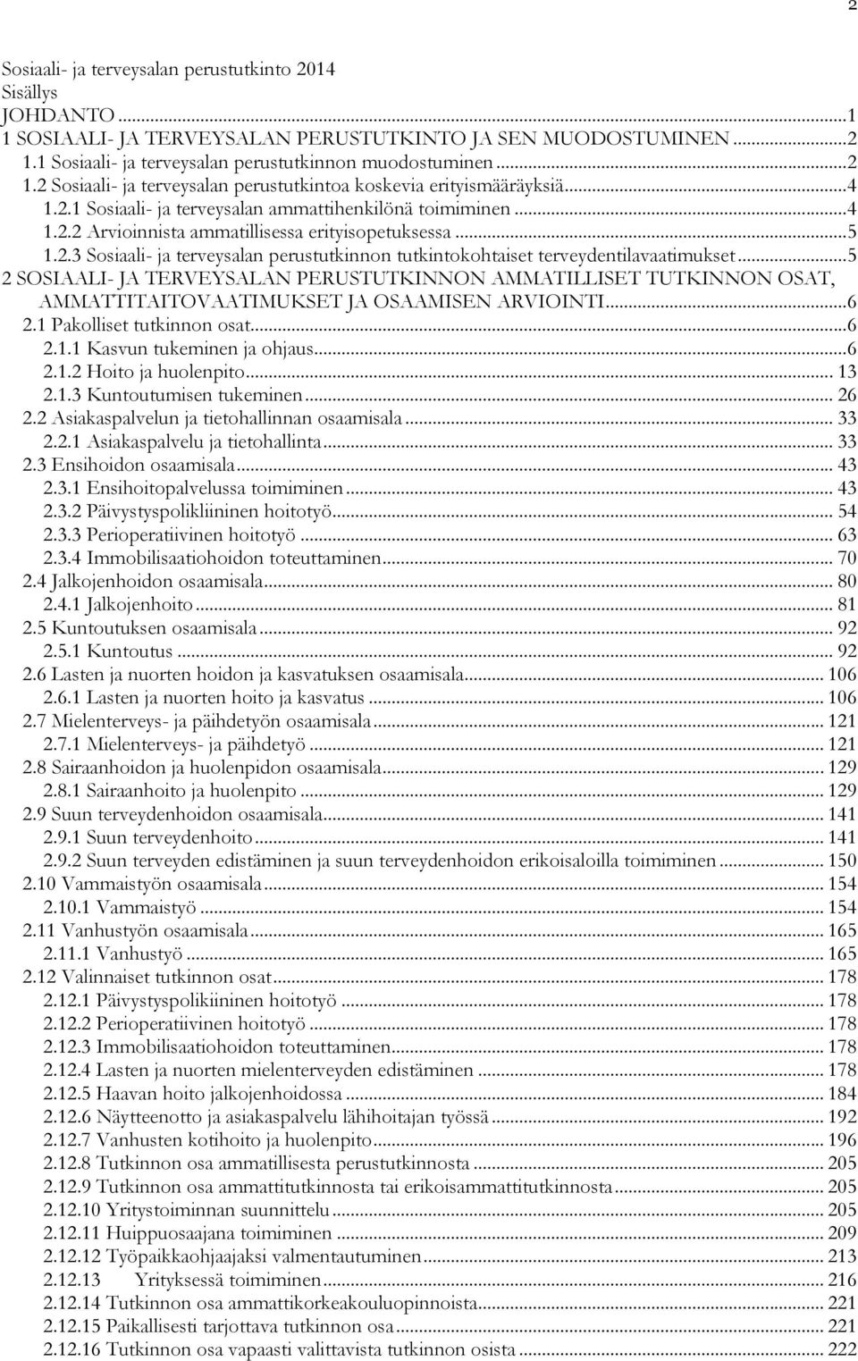 .. 4 1.2.2 Arvioinnista ammatillisessa erityisopetuksessa... 5 1.2.3 Sosiaali- ja terveysalan perustutkinnon tutkintokohtaiset terveydentilavaatimukset.