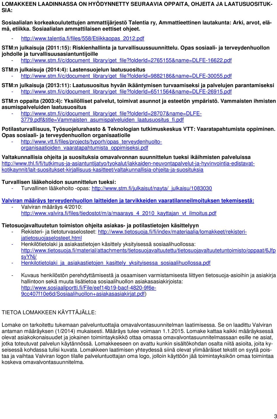 Opas sosiaali- ja terveydenhuollon johdolle ja turvallisuusasiantuntijoille - http://www.stm.fi/c/document_library/get_file?folderid=2765155&name=dlfe-16622.