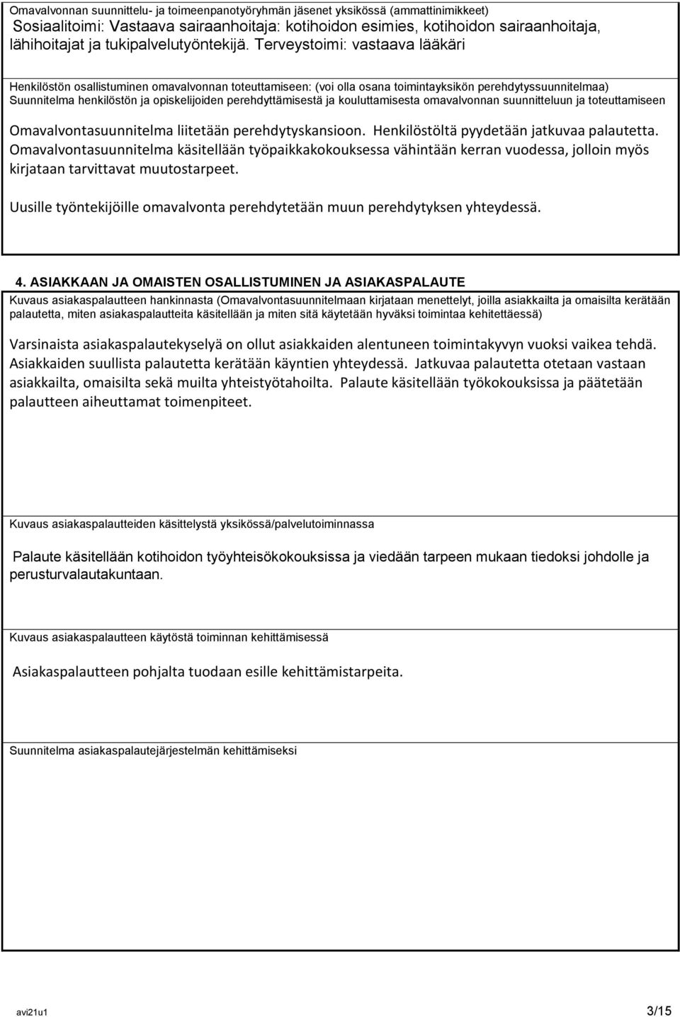 Terveystoimi: vastaava lääkäri Henkilöstön osallistuminen omavalvonnan toteuttamiseen: (voi olla osana toimintayksikön perehdytyssuunnitelmaa) Suunnitelma henkilöstön ja opiskelijoiden