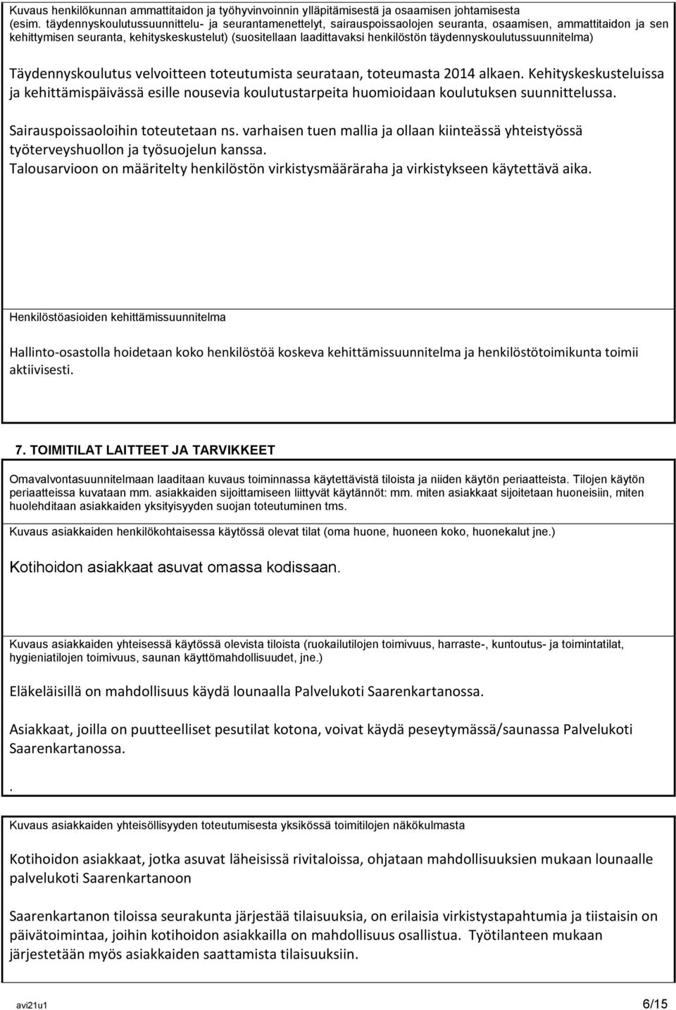 täydennyskoulutussuunnitelma) Täydennyskoulutus velvoitteen toteutumista seurataan, toteumasta 2014 alkaen.