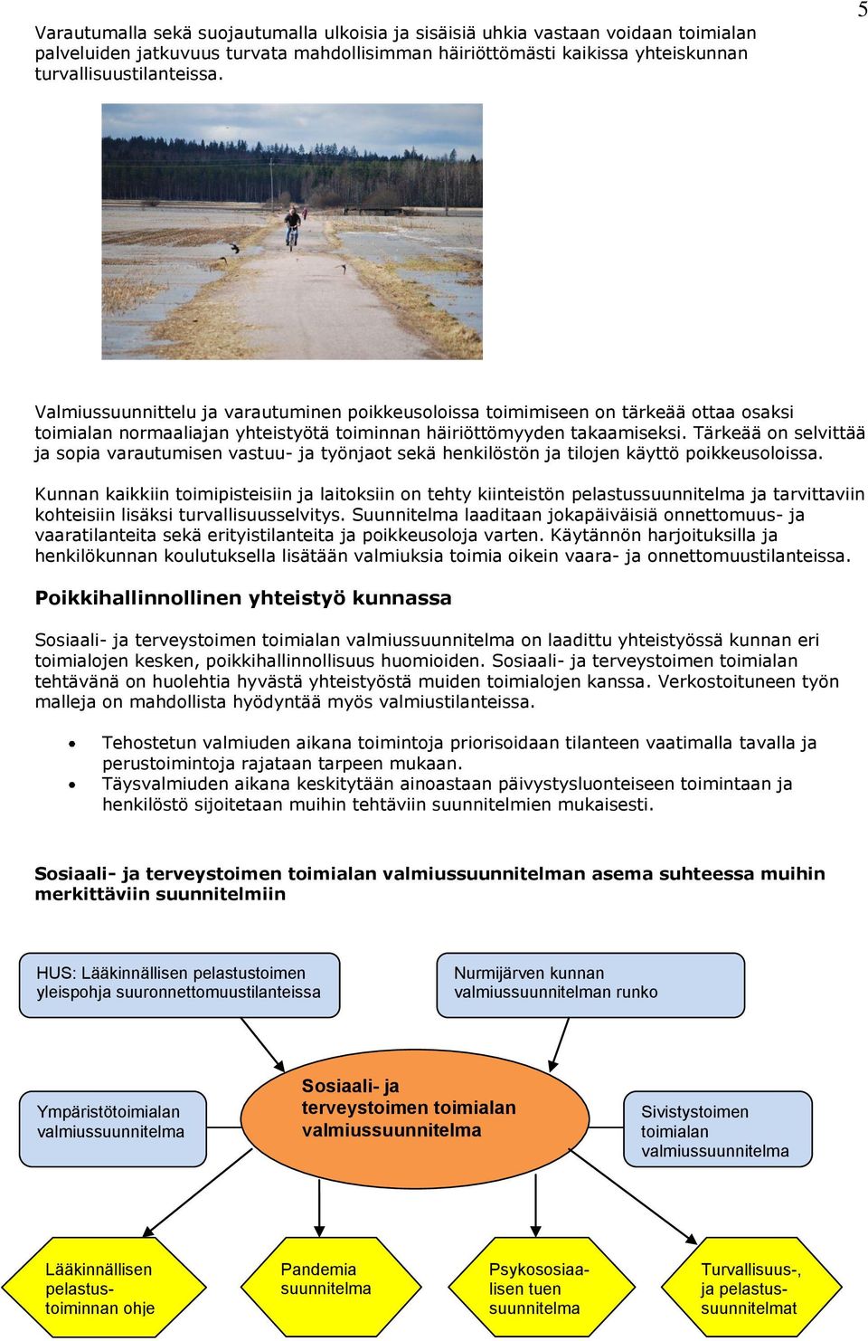 Tärkeää on selvittää ja sopia varautumisen vastuu- ja työnjaot sekä henkilöstön ja tilojen käyttö poikkeusoloissa.