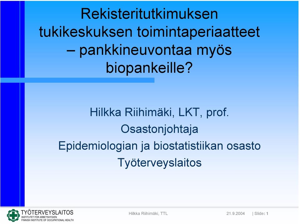 biopankeille? Hilkka Riihimäki, LKT, prof.