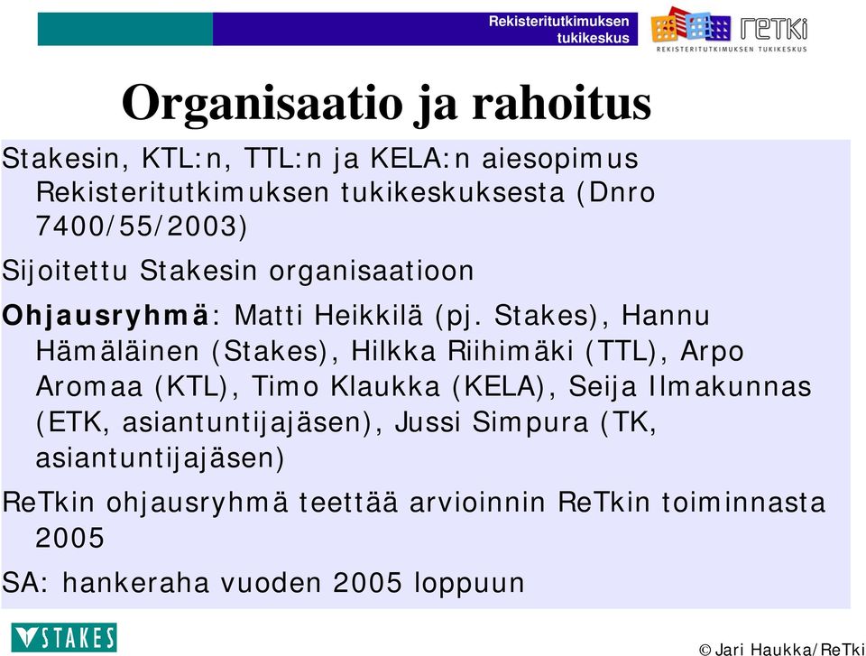 Stakes), Hannu Hämäläinen (Stakes), Hilkka Riihimäki (TTL), Arpo Aromaa (KTL), Timo Klaukka (KELA), Seija Ilmakunnas (ETK,