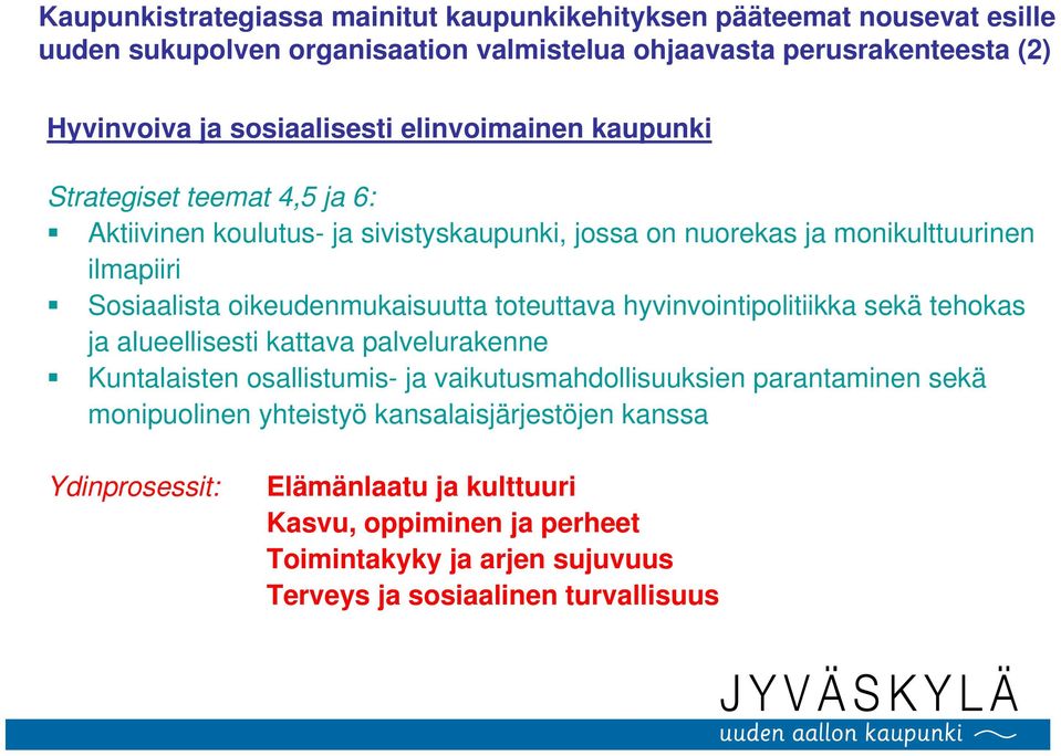 oikeudenmukaisuutta toteuttava hyvinvointipolitiikka sekä tehokas ja alueellisesti kattava palvelurakenne Kuntalaisten osallistumis- ja vaikutusmahdollisuuksien parantaminen