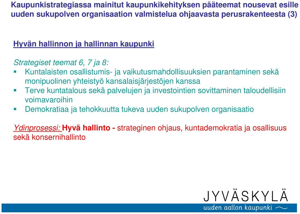 monipuolinen yhteistyö kansalaisjärjestöjen kanssa Terve kuntatalous sekä palvelujen ja investointien sovittaminen taloudellisiin voimavaroihin