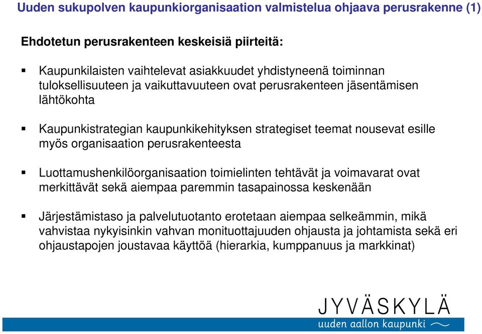 organisaation perusrakenteesta Luottamushenkilöorganisaation toimielinten tehtävät ja voimavarat ovat merkittävät sekä aiempaa paremmin tasapainossa keskenään Järjestämistaso ja