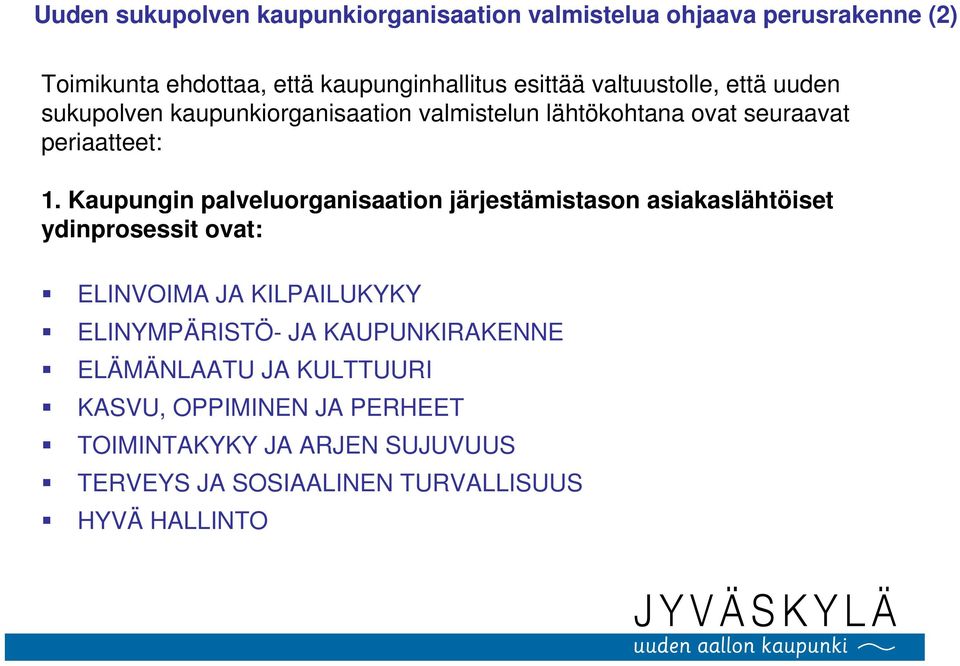 Kaupungin palveluorganisaation järjestämistason asiakaslähtöiset ydinprosessit ovat: ELINVOIMA JA KILPAILUKYKY ELINYMPÄRISTÖ- JA
