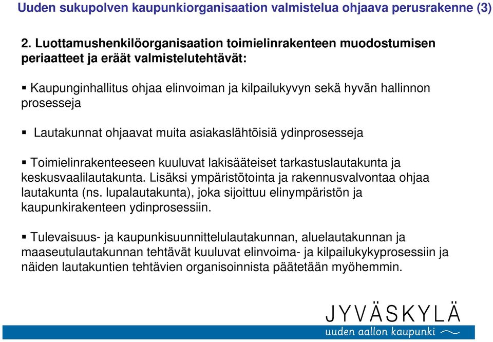 Lautakunnat ohjaavat muita asiakaslähtöisiä ydinprosesseja Toimielinrakenteeseen kuuluvat lakisääteiset tarkastuslautakunta ja keskusvaalilautakunta.