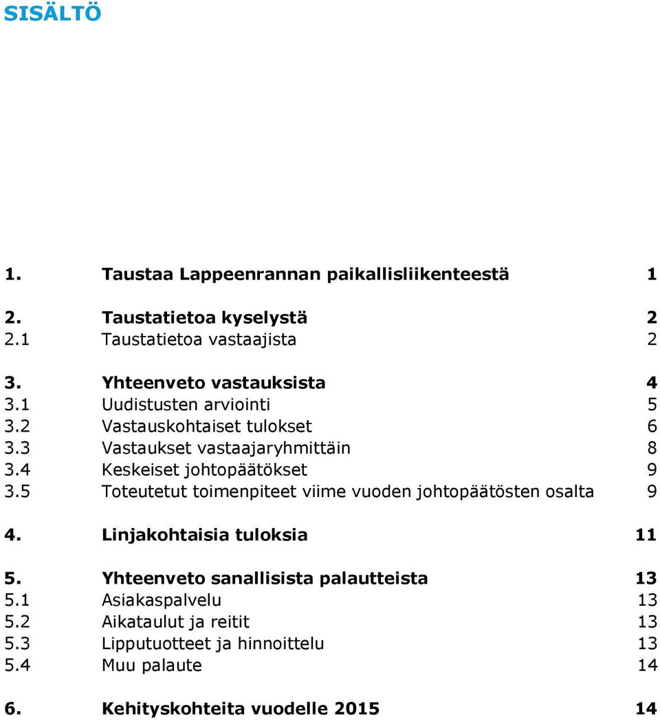 4 Keskeiset johtopäätökset 9 3.5 Toteutetut toimenpiteet viime vuoden johtopäätösten osalta 9 4. Linjakohtaisia tuloksia 11 5.