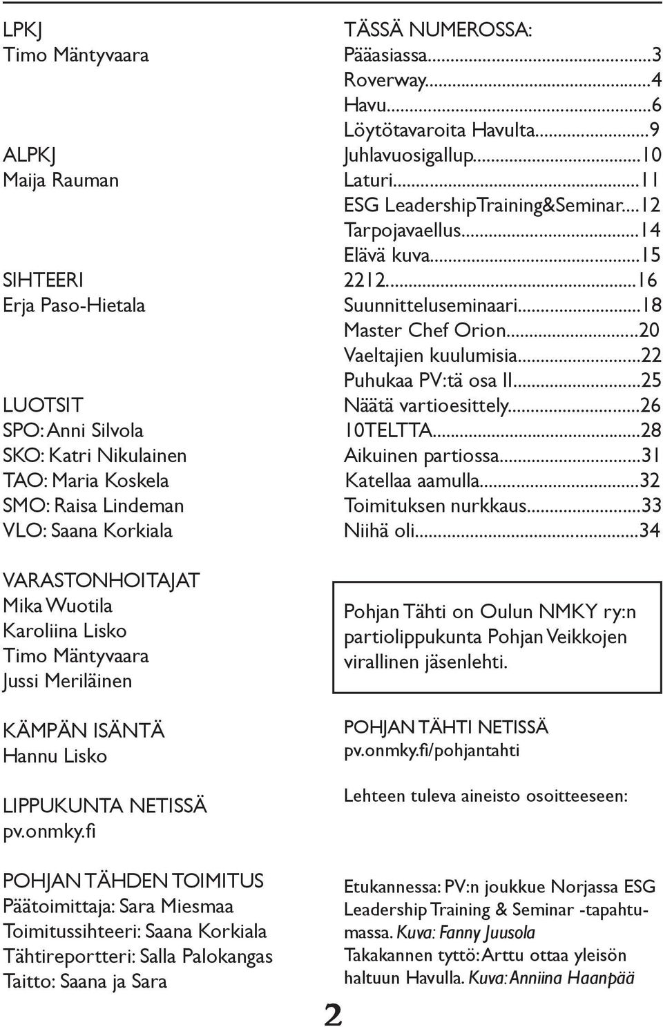 fi POHJAN TÄHDEN TOIMITUS Päätoimittaja: Sara Miesmaa Toimitussihteeri: Saana Korkiala Tähtireportteri: Salla Palokangas Taitto: Saana ja Sara TÄSSÄ NUMEROSSA: Pääasiassa...3 Roverway...4 Havu.