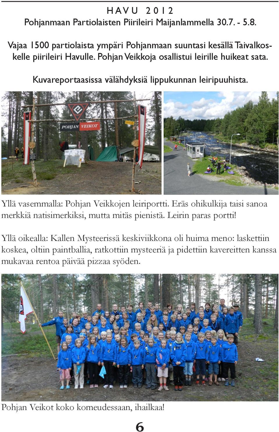 Kuvareportaasissa välähdyksiä lippukunnan leiripuuhista. Yllä vasemmalla: Pohjan Veikkojen leiriportti.